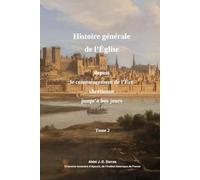 Abrégré de l'Histoire de l'Église depuis le commencement de l'Ère chrétienne jusqu'à nos jours - Tome 2ème (sur 4)