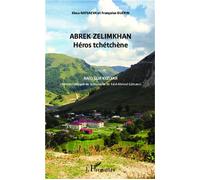 Abrek Zelimkhan : Héros tchétchène (suivi de) Raid sur Kizlyar - (version trilingue de la nouvelle de Saïd-Ahmed Gatsaev) - Françoise Guérin - L'harmattan - broché - Roman