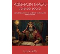 ABREMALIN MAGO scienza sacra: Il GRIMORIO INIZIATICO DEI QUADRANTI MAGICI E SANTO ANGELO CUSTODE