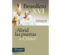 ¡Abrid Las Puertas A Cristo! : Meditaciones Sobre Juan Pablo Ii