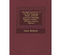Abridged Grammar of the Blue Language, Bolak; National Practical Language; English Version - Primary Source Edition