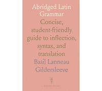 Abridged Latin Grammar: Concise, student-friendly guide to inflection, syntax, and translation