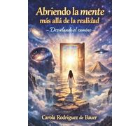 Abriendo la mente más allá de tu realidad: Desvelando el camino