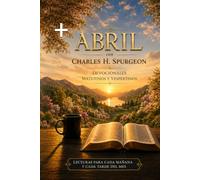 Abril con Charles H. Spurgeon: Mañana y Tarde: devocionales matutinos y vespertinos para cada día del mes