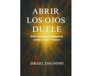 Abrir los ojos duele: Reflexiones sobre la búsqueda de sentido y el amor verdadero