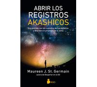 Abrir los registros akáshicos/ Opening the Akashic Records: Encuentrate Con Los Custodios De Tus Registros Y Descubre El Proposito De Tu Alma/ ... and Discover Your Soul’s Purpose