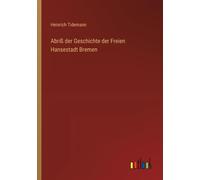 Abriß Der Geschichte Der Freien Hansestadt Bremen