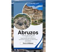 Abruzos Guía de viaje 2025-2026: Experimente unas fantásticas vacaciones turísticas con atracciones inolvidables