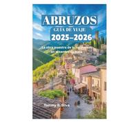 ABRUZOS GUÍA DE VIAJE 2025-2026: La obra maestra de la naturaleza en el centro de Italia