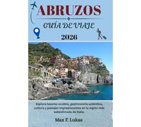 ABRUZOS GUÍA DE VIAJE: Explora tesoros ocultos, gastronomía auténtica, cultura y paisajes impresionantes en la región más subestimada de Italia