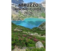 ABRUZZO HIKING GUIDE 2026: Explore Italy's Wild Heart with Scenic Trails, National Parks, Hidden Gems and Expert Travel Tips
