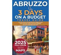 Abruzzo in 3 Days on a Budget (Travel Guide 2025): A 72-Hour Itinerary Through Mountain Villages, Coastal Towns, Authentic Cuisine, and Cultural Highlights Planned for Affordable Exploration