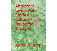 Abruzzo in tavola Piatti Storia e Cultura Antica Del borgo Di Orsogna
