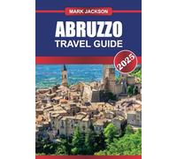 ABRUZZO TRAVEL GUIDE 2025: Uncover Italy's Hidden Gem - Majestic Mountains, Unspoiled Beaches & Rich Cultural Heritage.