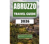 Abruzzo Travel Guide 2026: An Insider's Journey Through Medieval Villages, Mountain Wildness, and Coastal Towns in Italy's Most Authentic Region