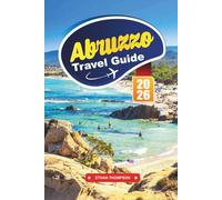 ABRUZZO TRAVEL GUIDE 2026: Discover Italy’s Hidden Gem of Mountains, Medieval Villages, and Adriatic Coast Charm