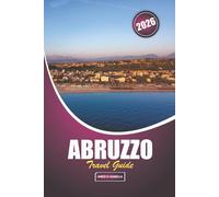 Abruzzo Travel Guide 2026: Essential planning and insider tips for first-time visitors exploring Italy’s mountain villages, coastlines, cuisine and festivals
