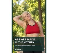 Abs Are Made in the Kitchen: Food, Fitness and Movement at Home