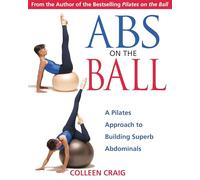 Abs on the Ball: A Pilates Approach to Building Superb Abdominals