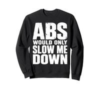 Abs Would Only Slow Me Down Funny Anti Gym Dad BOD Sweatshirt