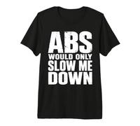Abs Would Only Slow Me Down Funny Anti Gym Dad BOD T-Shirt Haut de Gamme