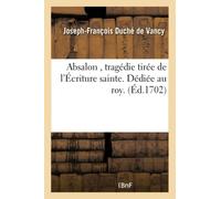 Absalon , tragédie tirée de l'Écriture sainte. Dédiée au roy. Académie royale des inscriptions