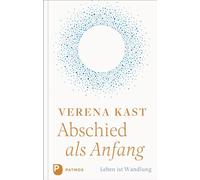 Abschied als Anfang: Leben ist Wandlung