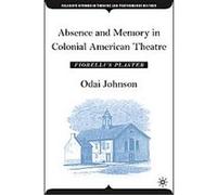 Absence And Memory in Colonial American Theatre, Palgrave Studies in Theatre and Performance History Odai Johnson (Auteur)
