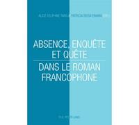 Absence, enquête et quête dans le roman francophone - Alice Delphine Tang - Peter Lang - broché - Essai