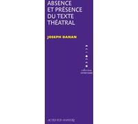 Absence et présence du texte théâtral Joseph Danan (Auteur)