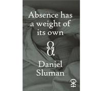 Absence Has a Weight of Its Own by Daniel Sluman Daniel Sluman (Auteur)