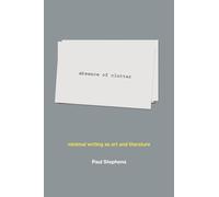 absence of clutter: minimal writing as art and literature