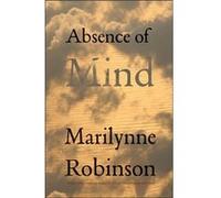 Absence Of Mind (Terry Lectures) (The Terry Lectures) (Paperback) Marilynne Robinson, (Auteur)