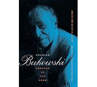 Absence of the Hero Charles Bukowski (Auteur)