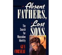 Absent Fathers, Lost Sons: The Search for Masculine Identity
