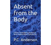 Absent from the Body: A Rubric-Based Biblical Analysis of What Happens When Christians Die
