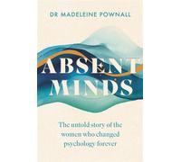 Absent Minds The untold story of the women who changed psychology forever - Dr Madeleine Pownall - Headline Press - ebook (ePub) - Livre