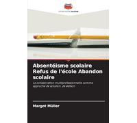 Absentéisme scolaire Refus de l'école Abandon scolaire: La collaboration multiprofessionnelle comme approche de solution. 2e édition