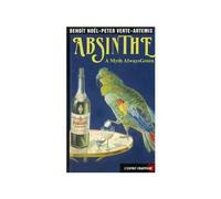 Absinthe, a myth always green - Peter Wurst et Benoi - Esprit Frappeur - Poche - Essai