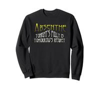 Absinthe Green Fairy, la Folie de ce Soir, Le Regret de Demain Sweatshirt