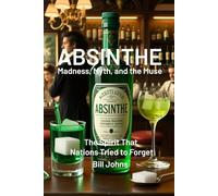 ABSINTHE: Madness, Myth, and the Muse: The Spirit That Nations Tried to Forget