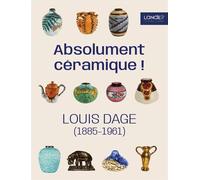 Absolument céramique! Louis Dage (1885-1961) - Collectif - In Extenso - broché - Catalogue d'exposition