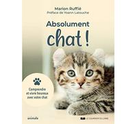 Absolument chat ! - Comprendre et vivre heureux avec votre chat