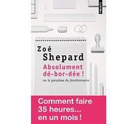 Zoé Shepard – Absolument dé-bor-dée ! – ou le paradoxe du fonctionnaire – Poche