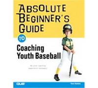 Absolute Beginner's Guide To Coaching Youth Baseball, Absolute Beginner's Guide Series Thomas W. Hanlon (Auteur)