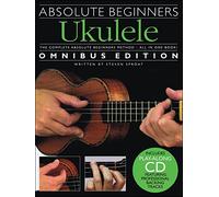 Absolute Beginners Ukulele: Omnibus Edition