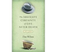 Absolute Certainty of Life After Death by Donald J. Wilton Don Wilton (Auteur)