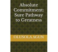 Absolute Commitment: Sure Pathway to Greatness