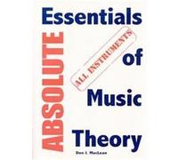 Absolute Essentials Of Music Theory For All Instruments Don J. MacLean (Auteur)