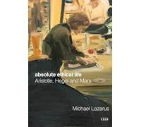 Absolute Ethical Life: Aristotle, Hegel and Marx